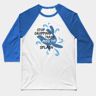 Stop Dropping Trash Into The Splash - Seal Baseball T-Shirt